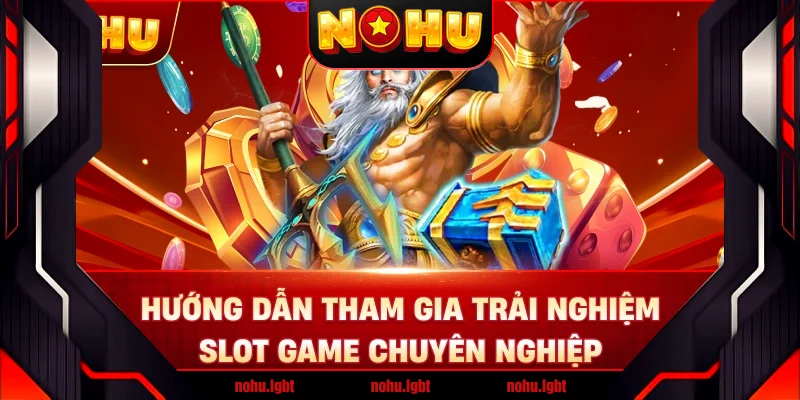 Hướng dẫn tham gia trải nghiệm slot game chuyên nghiệp Hướng dẫn tham gia trải nghiệm slot game chuyên nghiệp